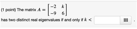 Solved Point The Matrix A Has Two Distinct Real Eigenvalues If