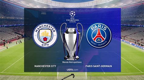 UEFA Champions League Final 2019 Manchester City Vs PSG YouTube