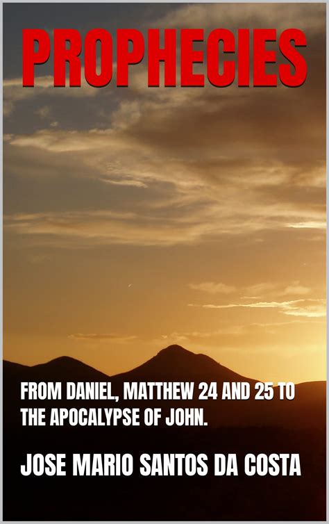 Prophecies From Daniel Matthew 24 And 25 To The Apocalypse Of John