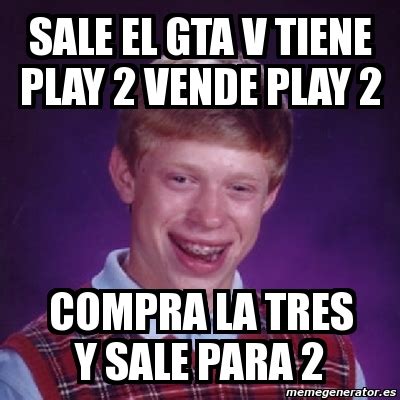 Meme Bad Luck Brian Sale El Gta V Tiene Play Vende Play Compra La