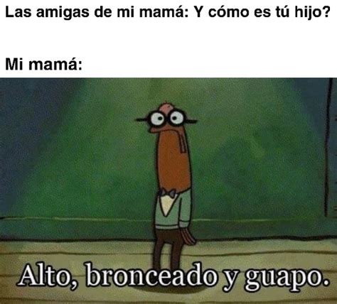 Alto Bronceado Y Guapo Meme Subido Por Sandoc Memedroid