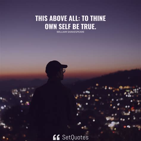 This above all: to thine own self be true.