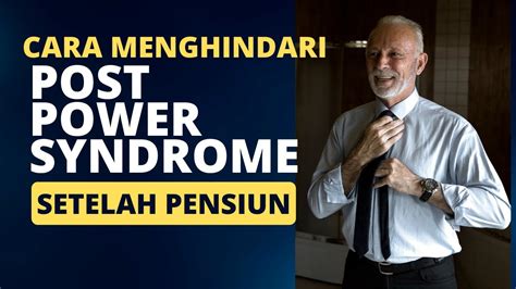 Cara Menghindari Post Power Syndrome Setelah Pensiun Youtube