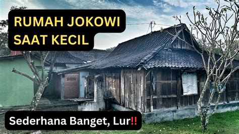 Rumah Masa Kecil Presiden Jokowi Yang Bikin Haru YouTube