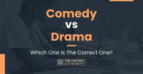 Comedy Vs Drama Which One Is The Correct One