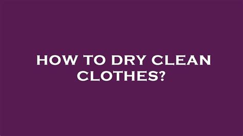 How To Dry Clean Clothes Youtube