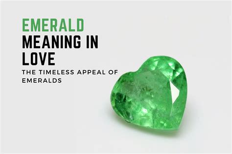 Emerald Meaning In Love The Timeless Appeal Of Emeralds