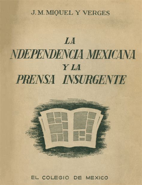 La Independencia Mexicana Y La Prensa Insurgente Direcci N De