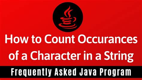 Frequently Asked Java Program How To Count Occurrences Of A