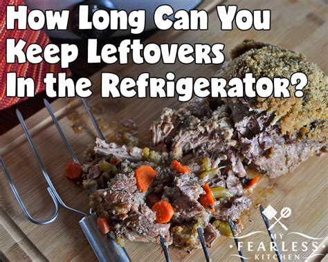 How Long Can You Keep Leftovers In The Refrigerator My Fearless Kitchen