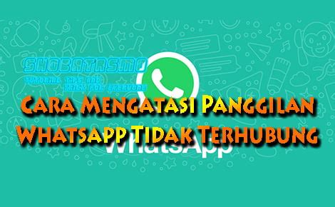 Solusi Mengatasi Panggilan Whatsapp Tidak Terhubung