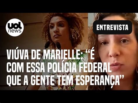 Caso Marielle Viúva Diz Ter ânimo Com Pf Sob Gestão Dino E Lula