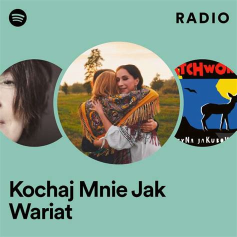 Kochaj Mnie Jak Wariat Radio Playlist By Spotify Spotify