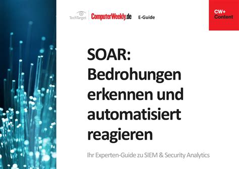 SOAR Bedrohungen Erkennen Und Automatisiert Reagieren Computer Weekly