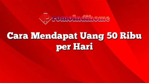 Cara Mendapat Uang Ribu Per Hari Promoindihome