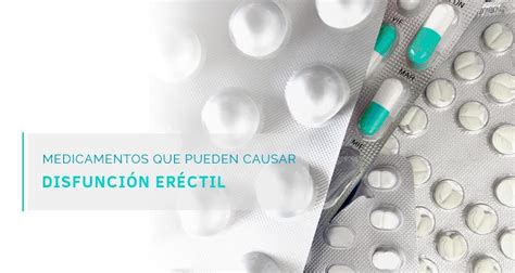 Estos Medicamentos Que Pueden Causar Disfunci N Er Ctil