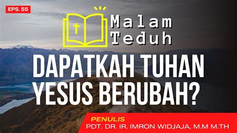 DAPATKAH TUHAN YESUS BERUBAH Pdt Dr Ir Imron Widjaja M M M Th I