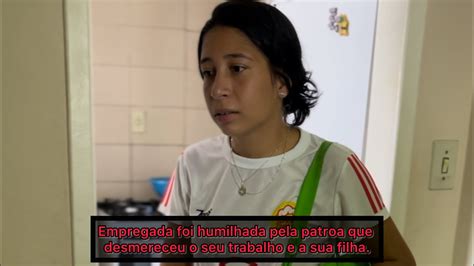 Empregada Foi Humilhada Pela Patroa Que Desmereceu O Seu Trabalho E A