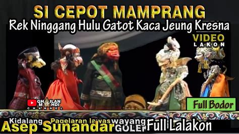 Si Cepot Nantang Gatot Kaca Wayang Golek Asep Sunandar Sunarya Full