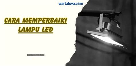 Cara Memperbaiki Lampu Led