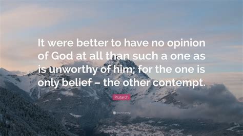 Plutarch Quote “it Were Better To Have No Opinion Of God At All Than