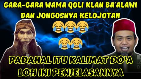 WAMA QOLI ABUYA GHUFRON BIKIN BA ALAWI DAN JONGOSNYA KELOJOTAN GUS