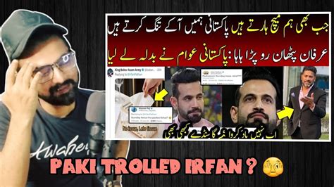 Irfan Pathan Badly Crying On Pakistani Trolling After India Defeat In