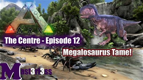 Ark Survival Evolved The Centre Episode 12 Megalosaurus Tame Not