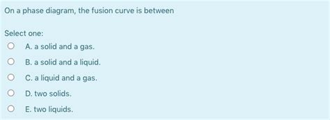 Solved On A Phase Diagram The Fusion Curve Is Between