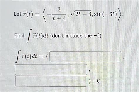 Solved Let R T −t 43 2t−3 Sin −3t Find ∫r T Dt Dont