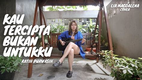 KAU TERCIPTA BUKAN UNTUKKU RATIH PURWASIH LIA MAGDALENA YouTube