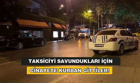 Taksiciyi Savunduklar I In Cinayete Kurban Gittiler Yenig N Gazetesi