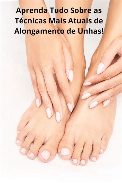 Aprenda Tudo Sobre as Técnicas Mais Atuais de Alongamento de Unhas Nude nails Toe nails Gel