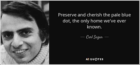 Carl Sagan Quote Preserve And Cherish The Pale Blue Dot The Only Home