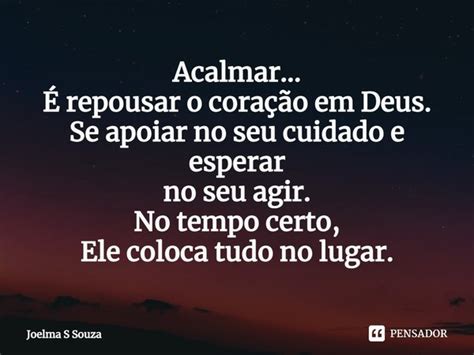 ⁠acalmar É Repousar O Coração Em Joelma S Souza Pensador