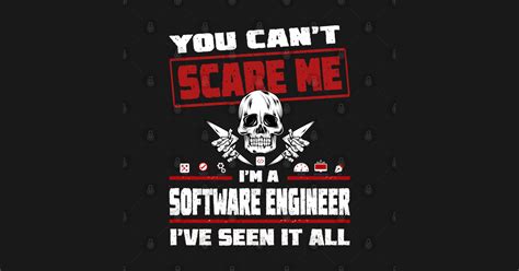 You Cant Scare Me Im A Software Engineer Ive Seen It All On White