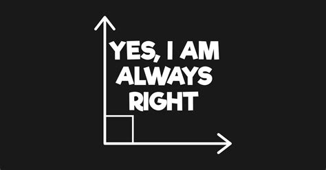 Mathematician Engineering Yes I Am Always Right Funny Math T Maths