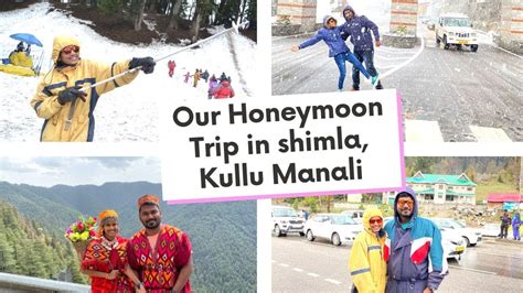 Honeymoon Trip In Shimla Kullu Manali First Time Experience