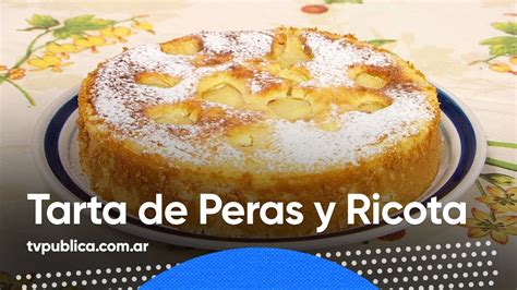 Tarta De Peras Y Ricota Cocineras Y Cocineros Argentinos Youtube