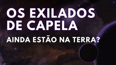 Exilados De Capela Por Que Vieram Para A Terra Youtube