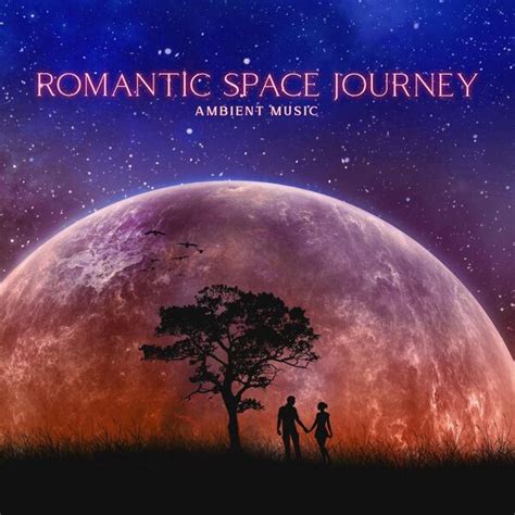 Romantic Space Journey Ambient Space Music To Discover Softness Of The