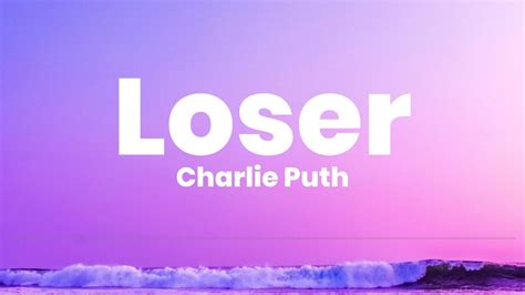 Loser - Charlie Puth (Lyrics) - YouTube