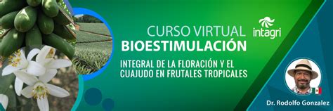 Curso Virtual Bioestimulaci N Integral De La Floraci N Y El Cuajado En