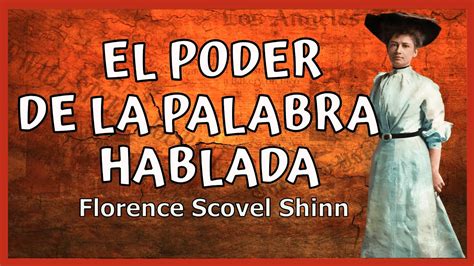 El Poder De La Palabra Hablada De Florence Scovel Shinn🤗el Poder Al Utilizar Las Palabras