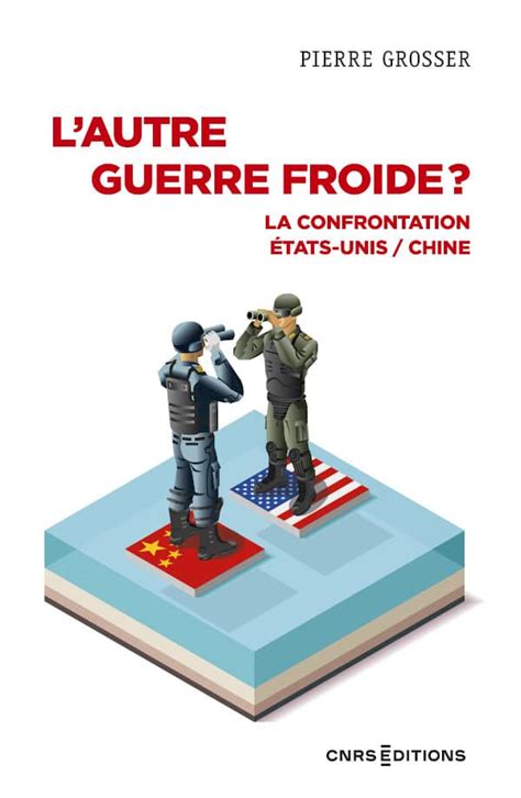 L Autre Guerre Froide La Confrontation Tats Unis Chine Cnrs