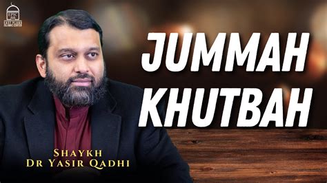 Jummah Khutbah Shaykh Dr Yasir Qadhi YouTube