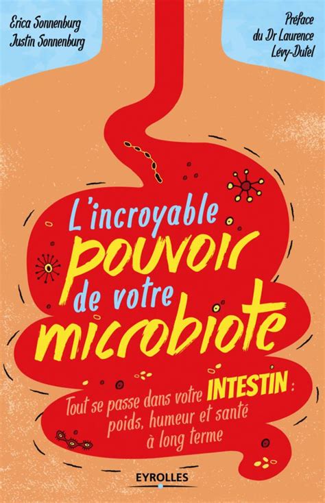 L Incroyable Pouvoir De Votre Microbiote Tout Se Passe Dans Votre