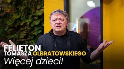 Więcej dzieci 13 06 2023 Felieton Tomasza Olbratowskiego YouTube