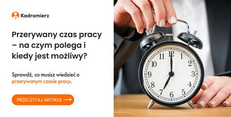 Przerywany czas pracy na czym polega i kiedy jest możliwy Kadromierz