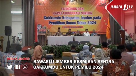 Bawaslu Jember Resmikan Sentra Gakkumdu Untuk Pemilu Youtube